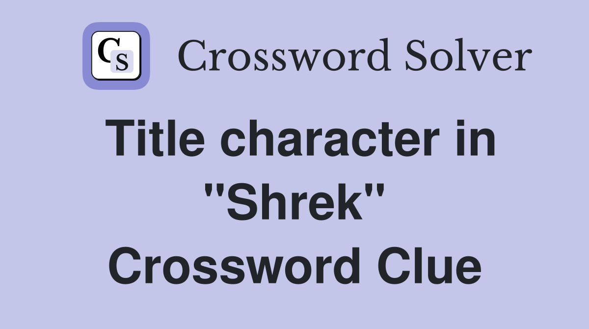 Solve 'Shrek Character Man' Crossword: All 25 Answers Revealed
